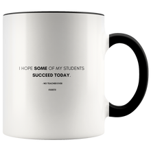 Load image into Gallery viewer, &quot;I hope SOME of my students succeed today.&quot; Mug