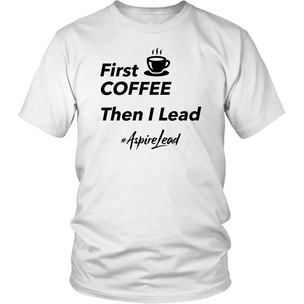 First Coffee - #AspireLead T-Shirt