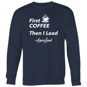 First Coffee - #AspireLead Sweatshirt