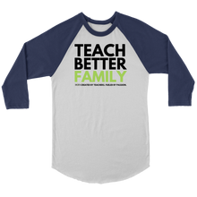 Load image into Gallery viewer, TEACH BETTER FAMILY 3/4 Raglan (multiple color options)