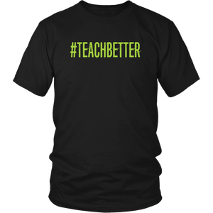 #TEACHBETTER T-Shirt (Multiple color options)