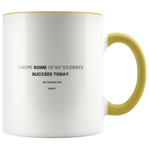 "I hope SOME of my students succeed today." Mug