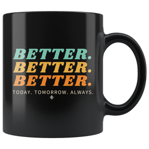 Better. Better. Better. 11oz Coffee Mug