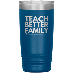 TEACH BETTER FAMILY 20 Oz Tumbler (Multiple color options)