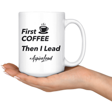 Load image into Gallery viewer, First Coffee Then I Lead - #AspireLead Coffee Mug