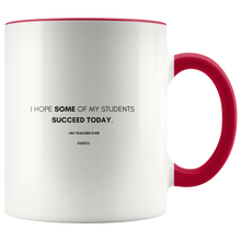 Load image into Gallery viewer, &quot;I hope SOME of my students succeed today.&quot; Mug