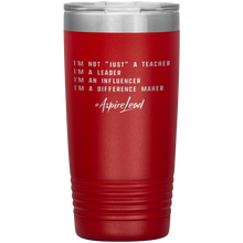 Load image into Gallery viewer, I&#39;M NOT &quot;JUST&quot; A TEACHER - #AspireLead 20oz Tumbler