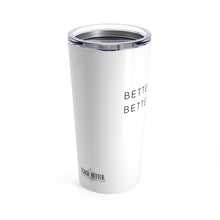 Load image into Gallery viewer, Better Today. Better Tomorrow. (White 20oz Tumbler)