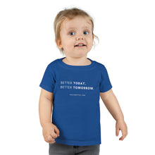 Load image into Gallery viewer, Better Today Better Tomorrow Toddler T-shirt