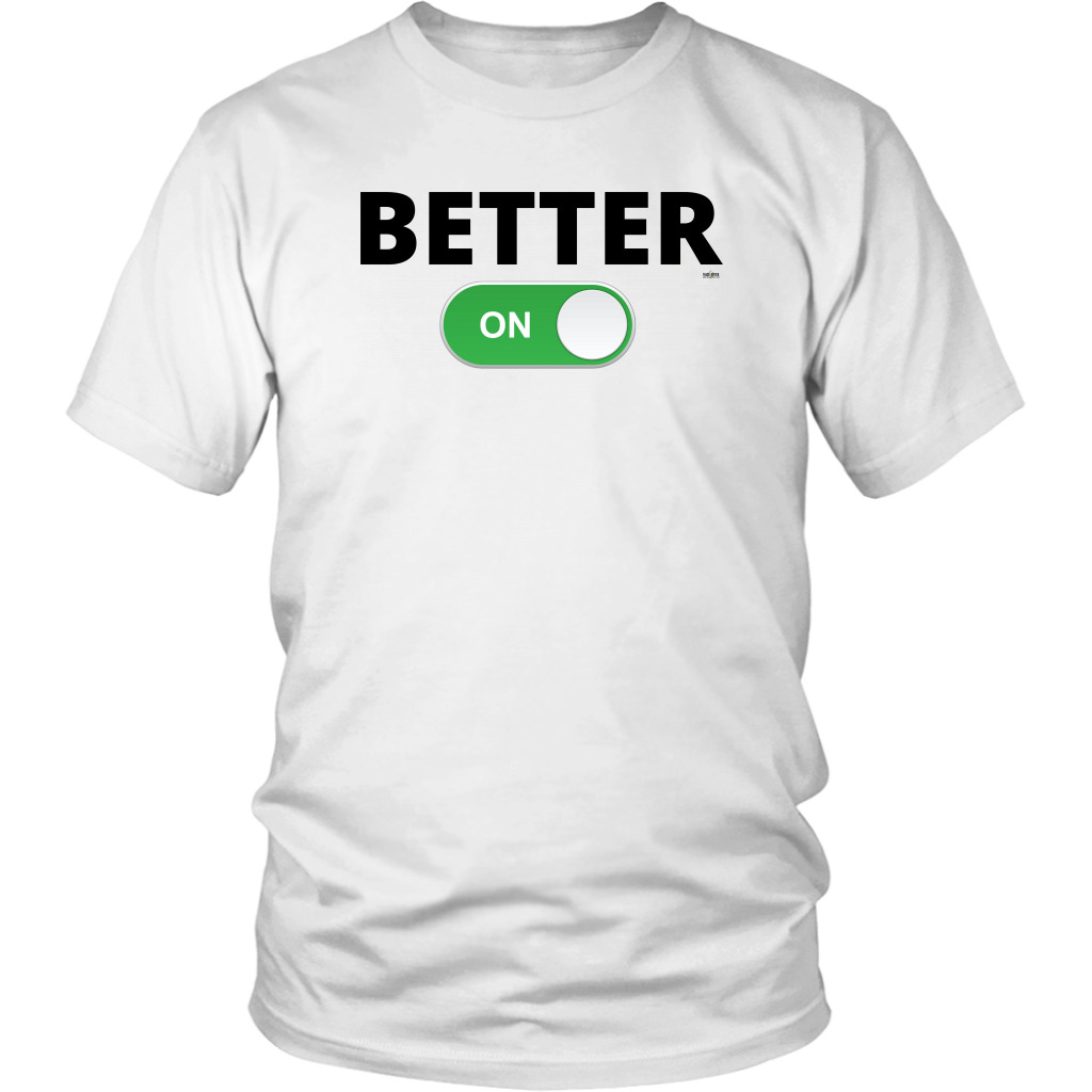 BETTER: ON Unisex T-Shirt (Multiple Color Options)