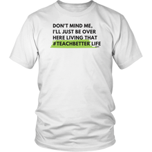 Load image into Gallery viewer, Living that  #TeachBetter Life Unisex Shirt