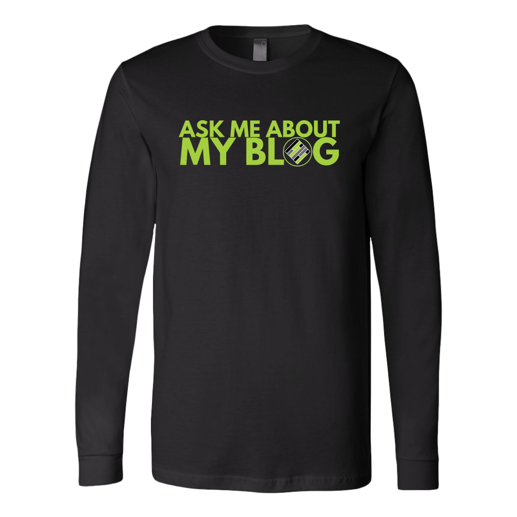 Exclusive Blogger Long Sleeve Shirt - Ask Me About My Blog