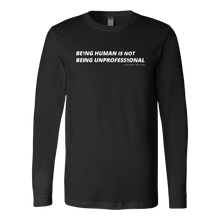Load image into Gallery viewer, &quot;Being Human is Not Being Unprofessional&quot; Long Sleeve