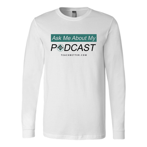 Ask Me About My Podcast Long Sleeve Shirt