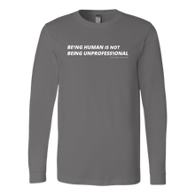 Load image into Gallery viewer, &quot;Being Human is Not Being Unprofessional&quot; Long Sleeve