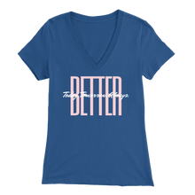 Load image into Gallery viewer, BETTER. Today. Tomorrow. Always. - Women&#39;s V-Neck