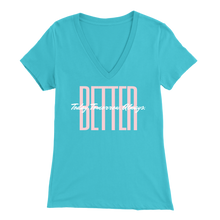 Load image into Gallery viewer, BETTER. Today. Tomorrow. Always. - Women&#39;s V-Neck