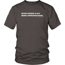 Load image into Gallery viewer, &quot;Being Human is Not Being Unprofessional&quot; Tee