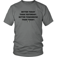 Load image into Gallery viewer, &quot;Better Today Than Yesterday. Better Tomorrow Than Today.&quot; T-Shirt