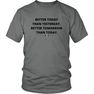 "Better Today Than Yesterday. Better Tomorrow Than Today." T-Shirt