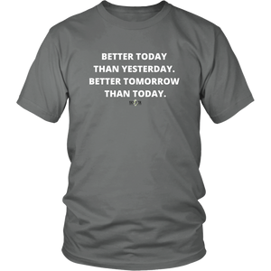 "Better Today Than Yesterday. Better Tomorrow Than Today." T-Shirt w/White Text