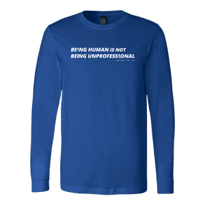 "Being Human is Not Being Unprofessional" Long Sleeve