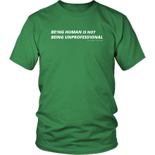 Load image into Gallery viewer, &quot;Being Human is Not Being Unprofessional&quot; Tee