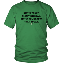 Load image into Gallery viewer, &quot;Better Today Than Yesterday. Better Tomorrow Than Today.&quot; T-Shirt
