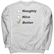 Load image into Gallery viewer, Naughty. Nice. Better. Crewneck