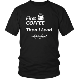 First Coffee - #AspireLead T-Shirt