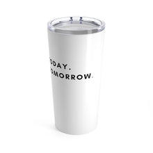 Load image into Gallery viewer, Better Today. Better Tomorrow. (White 20oz Tumbler)