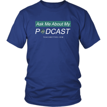 Load image into Gallery viewer, Ask Me About My Podcast Tee Shirt