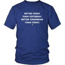Load image into Gallery viewer, &quot;Better Today Than Yesterday. Better Tomorrow Than Today.&quot; T-Shirt w/White Text