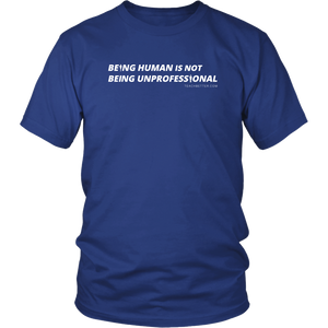 "Being Human is Not Being Unprofessional" Tee
