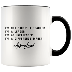 I'M NOT "JUST" A TEACHER - #AspireLead Coffee Mug (11oz)