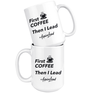 First Coffee Then I Lead - #AspireLead Coffee Mug