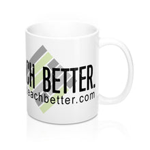 Load image into Gallery viewer, Teach Better Coffee Mug (11oz)
