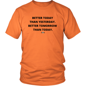 "Better Today Than Yesterday. Better Tomorrow Than Today." T-Shirt