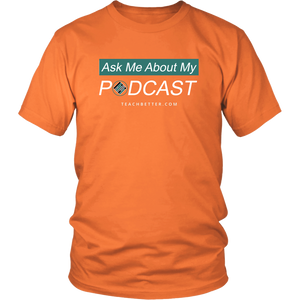 Ask Me About My Podcast Tee Shirt