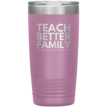 Load image into Gallery viewer, TEACH BETTER FAMILY 20 Oz Tumbler (Multiple color options)