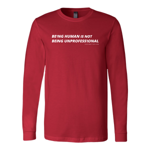 "Being Human is Not Being Unprofessional" Long Sleeve