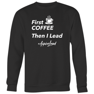 First Coffee - #AspireLead Sweatshirt