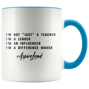 I'M NOT "JUST" A TEACHER - #AspireLead Coffee Mug (11oz)