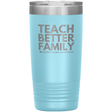 Load image into Gallery viewer, TEACH BETTER FAMILY 20 Oz Tumbler (Multiple color options)