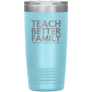 TEACH BETTER FAMILY 20 Oz Tumbler (Multiple color options)