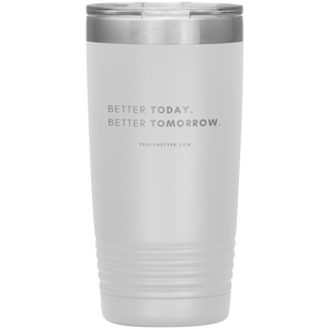 Exclusive Better Today Better Tomorrow Tumbler