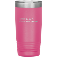 Load image into Gallery viewer, Exclusive Better Today Better Tomorrow Tumbler