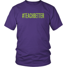Load image into Gallery viewer, #TEACHBETTER T-Shirt (Multiple color options)