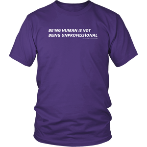 "Being Human is Not Being Unprofessional" Tee