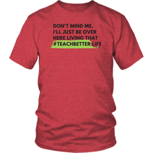 Load image into Gallery viewer, Living that  #TeachBetter Life Unisex Shirt